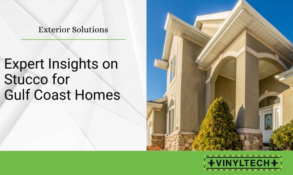 Stucco home with a clean, modern design under a clear blue sky, accompanied by text reading 'Expert Insights on Stucco for Gulf Coast Homes' and a green footer with the Vinyltech logo