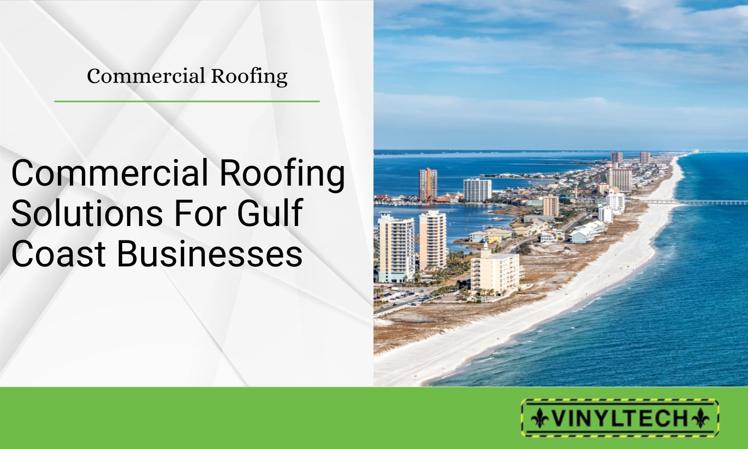 An image showing a scenic view of Pensacola Beach with high-rise buildings along the shoreline, paired with the text 'Commercial Roofing Solutions for Gulf Coast Businesses' and the Vinyltech logo.