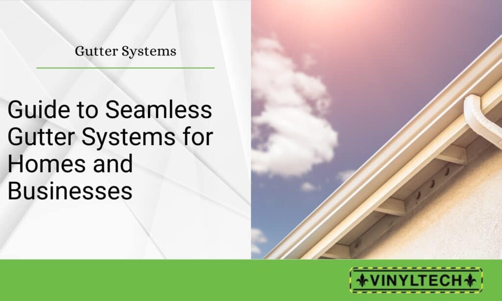 Promotional graphic featuring the text 'Gutter Systems: Guide to Seamless Gutter Systems for Homes and Businesses' on a sleek white geometric background. The right side shows a well-maintained seamless gutter system against a bright, partially cloudy sky. A green banner at the bottom highlights the Vinyltech logo.