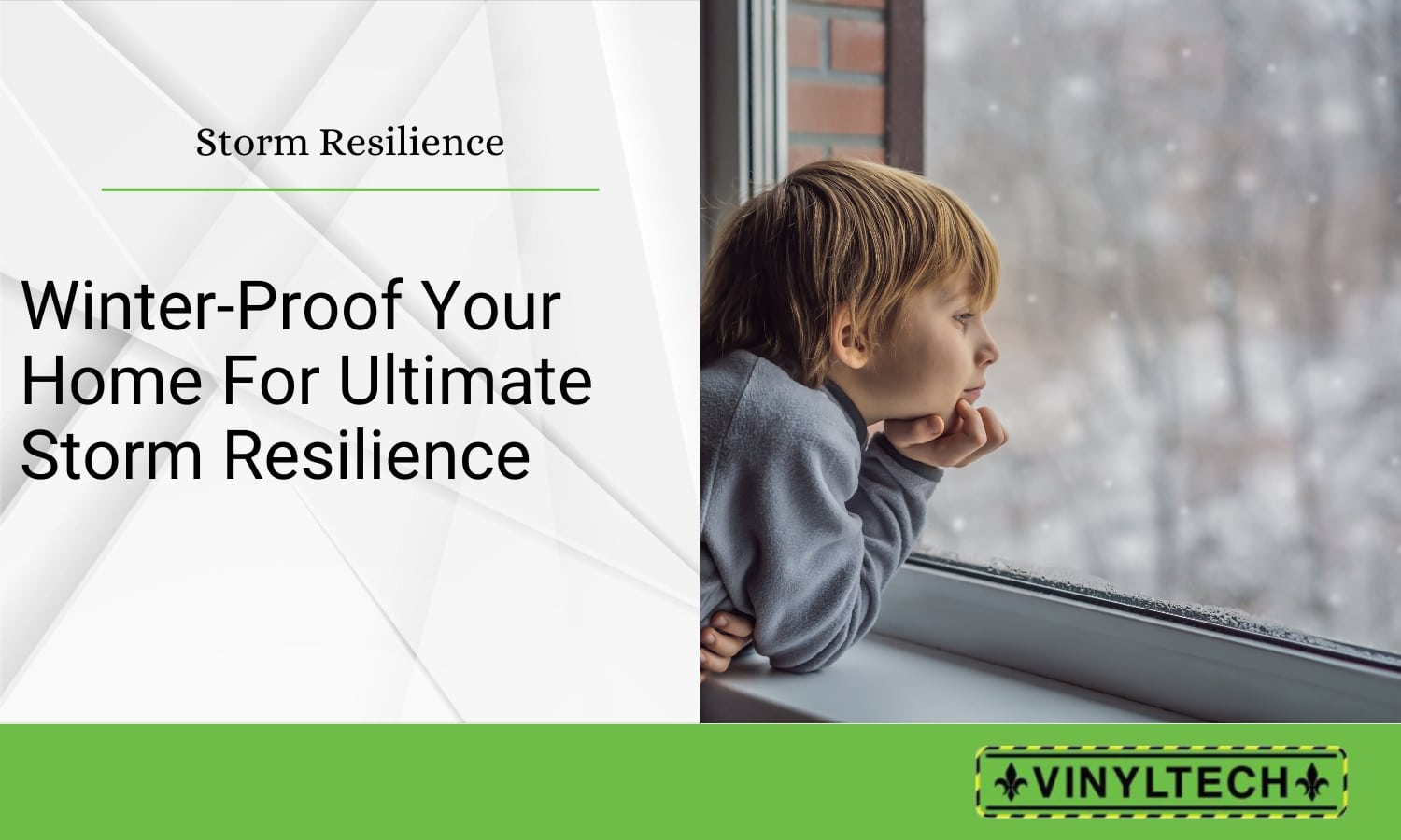 A young child gazing out of a window at a snowy winter scene, symbolizing the importance of preparing homes for winter storms. The image features the title "Winter-Proof Your Home for Ultimate Storm Resilience" and highlights the branding of Vinyltech Roofing with a green banner