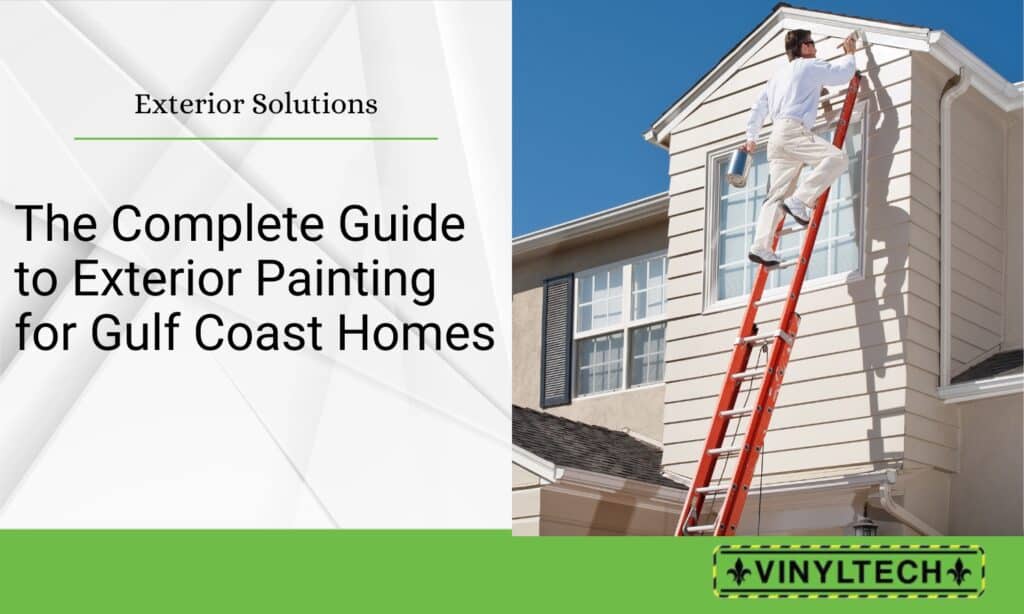 The Complete Guide to Exterior Painting for Gulf Coast Homes | Vinyltech